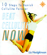 Beat Cellulite Now!: 10 Steps to Banish Cellulite Forever, Revised Edition