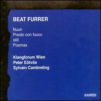 Beat Furrer: Nuun; Presto con fuoco; Still; Poemas - Elizabeth Laurence (mezzo-soprano); Eva Furrer (flute); Florian Mller (piano); Klangforum Wien; Marino Formenti (piano)