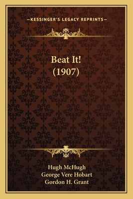 Beat It! (1907) - McHugh, Hugh, and Hobart, George Vere, and Grant, Gordon H (Illustrator)