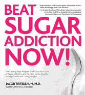 Beat Sugar Addiction Now!: The Cutting-Edge Program That Cures Your Type of Sugar Addiction and Puts You on the Road to Feeling Great - And Losin