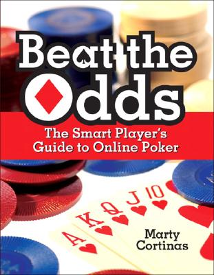 Beat the Odds: The Smart Player's Guide to Online Poker - Cortinas, Marty