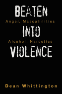 Beaten Into Violence: Anger, Masculinities, Alcohol, Narcotics