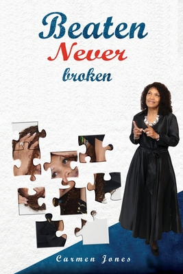 Beaten Never Broken - Jones, Carmen