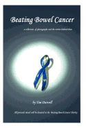 Beating Bowel Cancer: A collection of photographs and the stories behind them with all proceeds donated to the charity