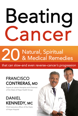 Beating Cancer: 20 Natural, Spiritual, & Medical Remedies That Can Slow--And Even Reverse--Cancer's Progression - Contreras, Francisco, M.D.