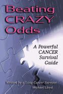 Beating CRAZY Odds: A Powerful Cancer Survival Guide - Lloyd, Michael, Cap.