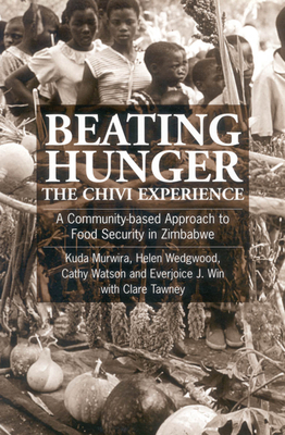 Beating Hunger, the Chivi Experience: A Community-Based Approach to Food Security in Zimbabwe - Murwira, Kuda