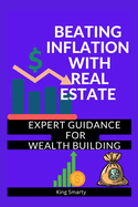 Beating Inflation with Real Estate: Expert Guidance for Wealth Building