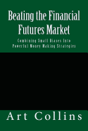 Beating the Financial Futures Market: Combining Small Biases Into Powerful Money Making Strategies