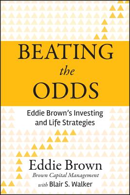 Beating the Odds: Eddie Brown's Investing and Life Strategies - Brown, Eddie, and Walker, Blair S.