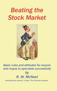Beating the Stock Market: Basic rules and attitudes for anyone who hopes to speculate successfully