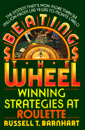 Beating the Wheel: The System That Has Won Over Six Million Dollars from Las Vegas to Monte Carlo - Barnhart, Russell T