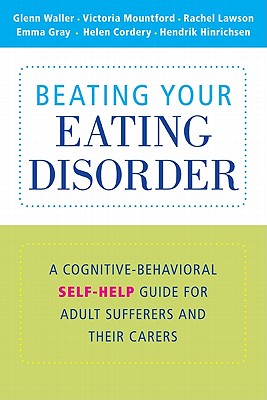 Beating Your Eating Disorder - Waller, Glenn, and Mountford, Victoria, and Lawson, Rachel