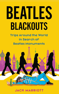 Beatles Blackouts: Trips Around the World in Search of Beatles Monuments - Marriott, Jack