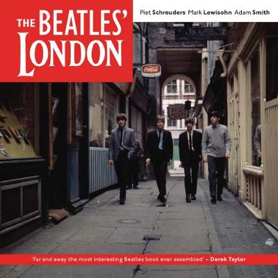 Beatles London: The Ultimate Guide to over 400 Beatles Sites in and Around London - Schreuders, Piet