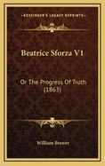 Beatrice Sforza V1: Or the Progress of Truth (1863)