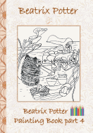 Beatrix Potter Painting Book Part 4 ( Peter Rabbit ): Colouring Book, coloring, crayons, coloured pencils colored, Children's books, children, adults, adult, grammar school, Easter, Christmas, birthday, 5-8 years old, present, gift, primary school, presch