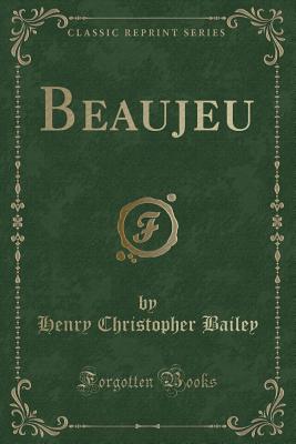 Beaujeu (Classic Reprint) - Bailey, Henry Christopher