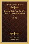 Beaumarchais And The War Of American Independence V1 (1918)