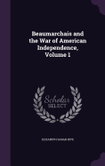 Beaumarchais and the War of American Independence, Volume 1