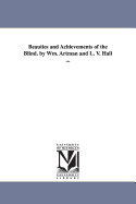 Beauties and Achievements of the Blind. by Wm. Artman and L. V. Hall ...