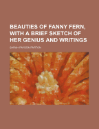 Beauties of Fanny Fern, with a Brief Sketch of Her Genius and Writings