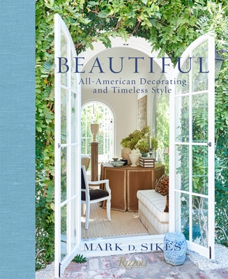 Beautiful: All-American Decorating and Timeless Style - Sikes, Mark D, and Meyers, Nancy (Foreword by), and Neunsinger, Amy (Photographer)