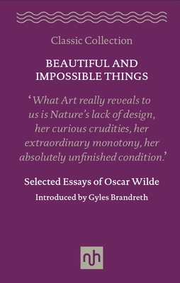 Beautiful and Impossible Things: Selected Essays of Oscar Wilde - Wilde, Oscar, and Brandreth, Gyles (Introduction by)