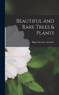 Beautiful and Rare Trees & Plants - Annesley, Hugh Annesley