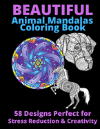 Beautiful Animal Mandalas Coloring Book: 58 Designs Perfect for Stress Reduction and Creativity