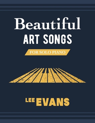 Beautiful Art Songs for Solo Piano - Evans, Lee