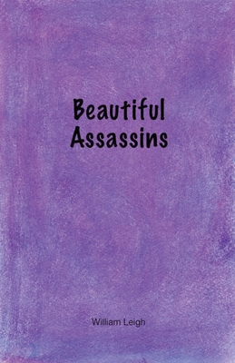 Beautiful Assassins - Leigh, William