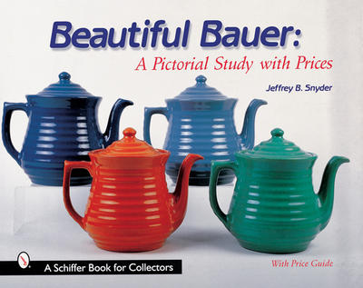Beautiful Bauer: A Pictorial Study with Prices - Snyder, Jeffrey B