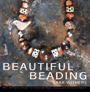 Beautiful Beading: Over 30 Original Designs for Homemade Beads, Jewelry and Decorative Objects - Withers, Sara, and Withers