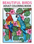 Beautiful Birds: Adult Coloring Book for Stress Relief and Relaxation