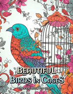 Beautiful Birds in Cages Coloring Book for Adults: Relax and Unwind with Stunning Bird Cage Designs