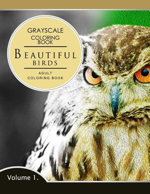Beautiful Birds Volume 1: Grayscale coloring books for adults Relaxation (Adult Coloring Books Series, grayscale fantasy coloring books) - Grayscale Fantasy Publishing