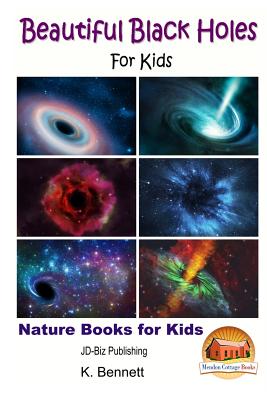 Beautiful Black Holes For Kids - Davidson, John, and Mendon Cottage Books (Editor), and Bennett, K