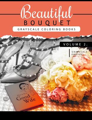 Beautiful Bouquet Grayscale Coloring Book Vol.2: The Grayscale Flower Fantasy Coloring Book: Beginner's Edition - Grayscale Team Beginner