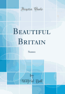 Beautiful Britain: Sussex (Classic Reprint)