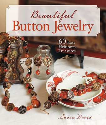Beautiful Button Jewelry: 60 Easy Heirloom Treasures - Davis, Susan, M.D.