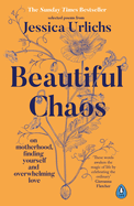 Beautiful Chaos: On Motherhood, Finding Yourself and Overwhelming Love