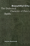 Beautiful City: The Dialectical Character of Plato's Republic