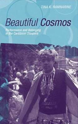 Beautiful Cosmos: Performance And Belonging In The Caribbean Diaspora - Ramnarine, Tina K