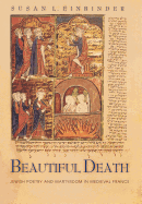 Beautiful Death: Jewish Poetry and Martyrdom in Medieval France