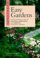 Beautiful Easy Gardens: A Week-By-Week Guide to Planting, Harvesting, and Enjoying Ten Great Gardens - Sombke, Laurence, and Sombke, Lawrence, and Strom, Laura Layton (Editor)