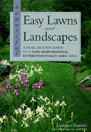 Beautiful Easy Lawns and Landscapes: A Year-Round Guide to a Low-Maintenance, Environmentally Safe Yard