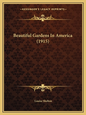 Beautiful Gardens in America (1915) - Shelton, Louise