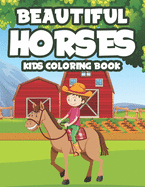 Beautiful Horses Kids Coloring Book: A Collection Of Adorable Horse Designs To Color For Girls, Coloring Sheets With Equine Illustrations