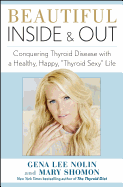 Beautiful Inside and Out: Conquering Thyroid Disease with a Healthy, Happy, Thyroid Sexy Life